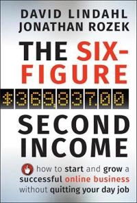 The Six-Figure Second Income: How To Start and Grow A Successful Online Bus; David Lindahl, Jonathon Rozek; 2010