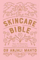The Skincare Bible; Anjali Mahto; 2018