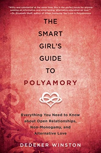 The smart girl's guide to polyamory : everything you need to know about open relationships, non-monogamy, and alternative love; Dedeker Winston; 2017