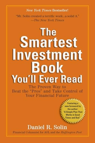 The Smartest Investment Book You'll Ever Read: The Proven Way to Beat the Pros and Take Control of Your Financial Future; Daniel R Solin; 2009