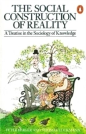 The social construction of reality : a treatise in the sociology of knowledge