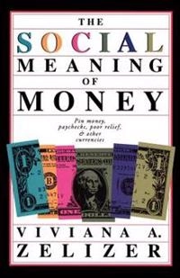 The social meaning of money; Viviana A. Rotman Zelizer; 1994