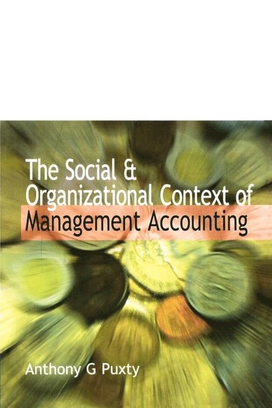 The social & organizational context of management accounting; Anthony G. Puxty; 1998