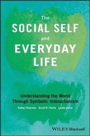 The social self and everyday life : understanding the world through symbolic interactionism