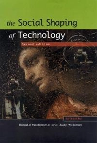 The social shaping of technology; Donald A. MacKenzie, Judy Wajcman; 1999