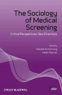 The Sociology of Medical Screening; Natalie Armstrong, Helen Eborall, Natalie Armstrong, Helen Eborall; 2012