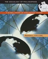 The sociology of philosophies : a global theory of intellectual change