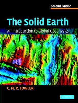 The solid earth : an introduction to global geophysics; C. M. R. Fowler; 2005