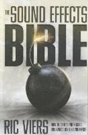 The sound effects bible : how to create and record Hollywood style sound effects; Ric Viers; 2008