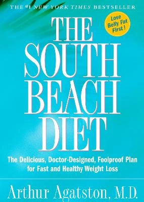The South Beach diet : the delicious, doctor-designed, foolproof plan for fast and healthy weight loss; Arthur Agatston; 2003