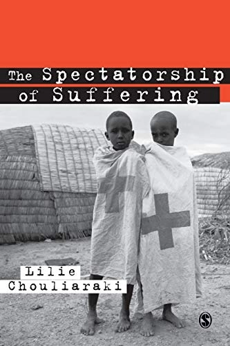 The spectatorship of suffering; Lilie Chouliaraki; 2006