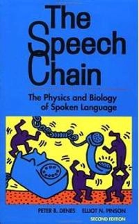 The speech chain : the physics and biology of spoken language; Peter B. Denes; 1993