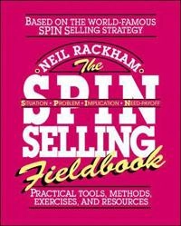The SPIN selling fieldbook : practical tools, methods, exercises, and resources