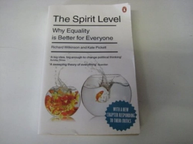 The Spirit Level: Why Equality Is Better for Everyone. Richard Wilkinson and Kate Pickett