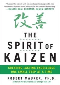 The spirit of kaizen : creating lasting excellence one small step at a time