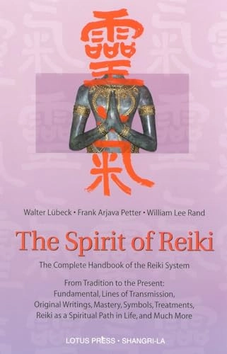 The Spirit of Reiki: From Tradition to the Present Fundamental Lines of Transmission, Original Writings, Mastery, Symbols, Treatments, Reiki as a Spir; Walter Lubeck, Frank Arjava Petter; 2001