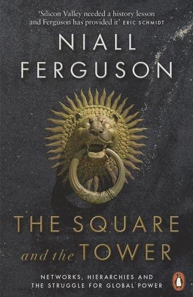 The square and the tower : networks, hierarchies and the struggle for global power; Niall Ferguson; 2018