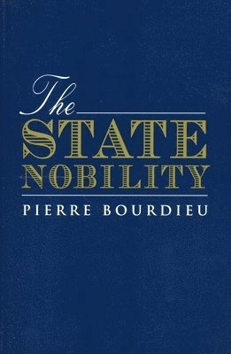The state nobility : elite schools in the field of power; Pierre Bourdieu, Lauretta C. Clough; 1996