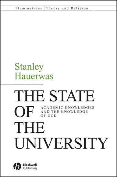 The State of the University: Academic Knowledges and the Knowledge of God