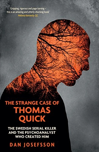 The strange case of Thomas Quick : the Swedish serial killer and the psychoanalyst who created him