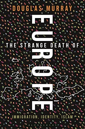 The strange death of Europe : immigration, identity, Islam; Douglas Murray; 2017
