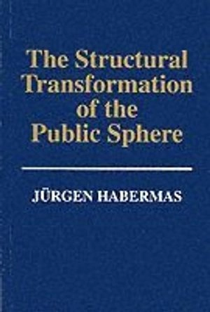 The Structural Transformation of the Public Sphere: Inquiry into a Category