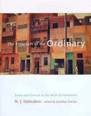 The structure of the ordinary : form and control in the built environment; N. J. Habraken; 1998
