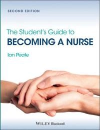 The Student's Guide to Becoming a Nurse; Ian Peate; 2012
