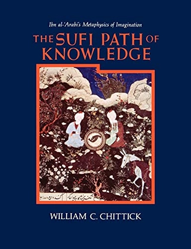 The Sufi path of knowledge : Ibn al-ʻArabi's metaphysics of imagination; William C. Chittick; 1989