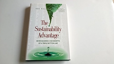The sustainability advantage : seven business case benefits of a triple bottom line; Bob Willard; 2002