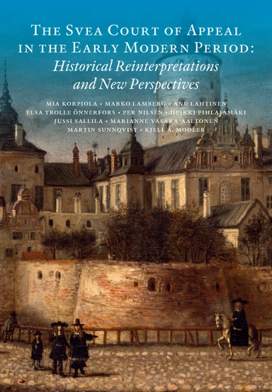 The Svea Court of appeal in the early modern period : historical reinterpretations and new perspectives