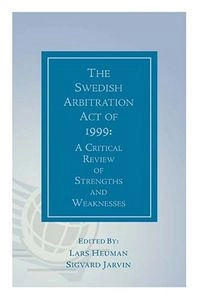 The Swedish Arbitration Act of 1999 : five years on : a critival review of strenghts and weaknesses; 2006