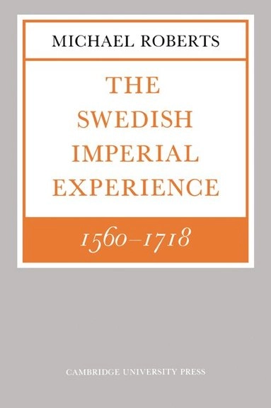 The Swedish imperial experience, 1560-1718; Michael Roberts; 1979