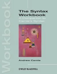 The Syntax Workbook: A Companion to Carnie's Syntax; Andrew Carnie; 2012
