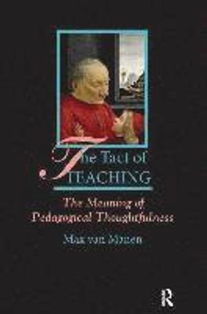 The tact of teaching : the meaning of pedagogical thoughtfulness
