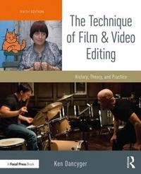 The technique of film and video editing : history, theory, and practice; Ken Dancyger; 2019