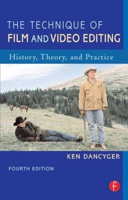 The Technique of Film & Video Editing: History, Theory & Practice; Ken Dancyger, Ken Dancyger; 2006