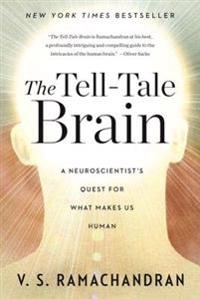 The tell-tale brain : a neuroscientist's quest for what makes us human; V. S. Ramachandran; 2011