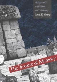 The texture of memory : Holocaust memorials and meaning; James Edward Young; 1993