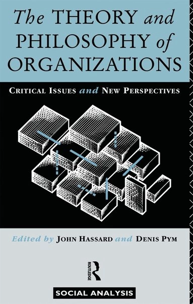The theory and philosophy of organizations : critical issues and new perspectives; John Hassard, Denis Pym; 1993