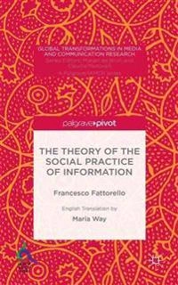 The theory of the social practice of information; Francesco Fattorello; 2015