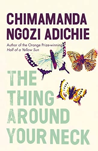 The thing around your neck; Chimamanda Ngozi Adichie; 2009
