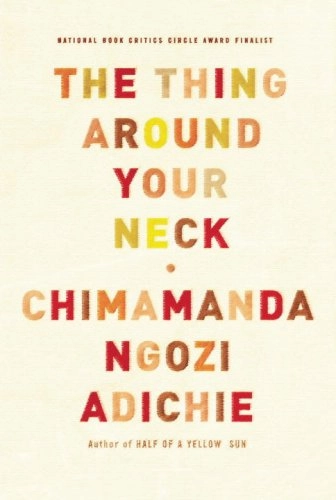 The thing around your neck; Chimamanda Ngozi Adichie; 2009
