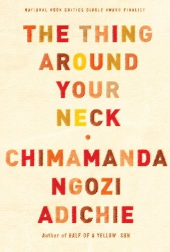 The thing around your neck; Chimamanda Ngozi Adichie; 2009