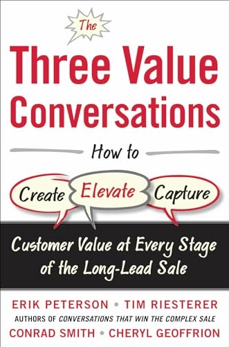 The three value conversations : how to create, elevate, and capture customer value at every stage of the long-lead sale [Elektronisk resurs]; Erik Author Peterson; -