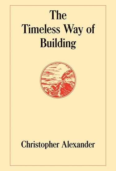 The timeless way of building; Christopher Alexander; 1979