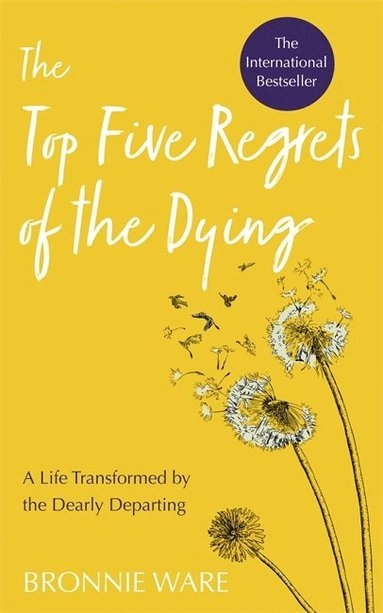 The top five regrets of the dying : a life transformed by the dearly departing; Bronnie Ware; 2019