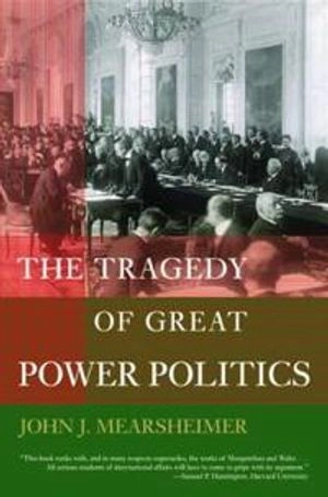 The tragedy of Great Power politics; John J. Mearsheimer; 2001