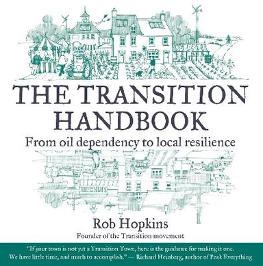 The transition handbook : from oil dependency to local resilience; Rob Hopkins; 2014