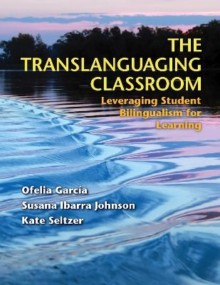 The translanguaging classroom : leveraging student bilingualism for learning